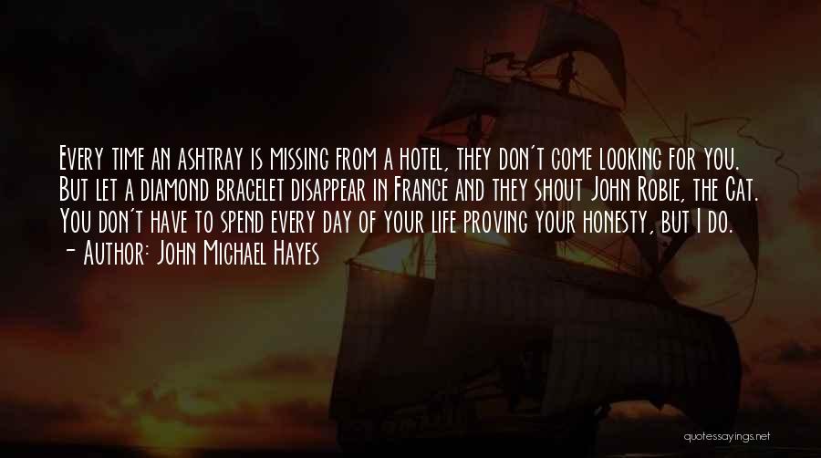 John Michael Hayes Quotes: Every Time An Ashtray Is Missing From A Hotel, They Don't Come Looking For You. But Let A Diamond Bracelet