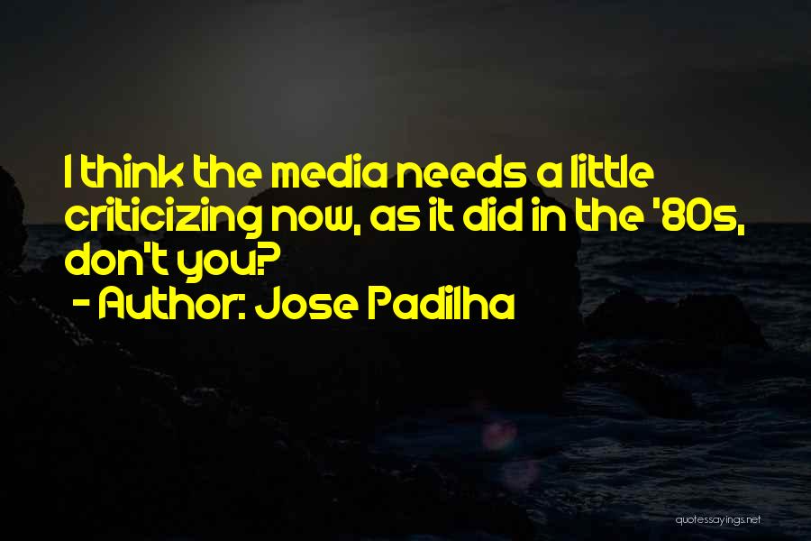 Jose Padilha Quotes: I Think The Media Needs A Little Criticizing Now, As It Did In The '80s, Don't You?