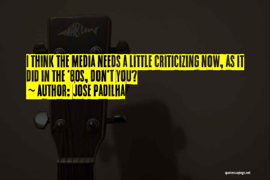 Jose Padilha Quotes: I Think The Media Needs A Little Criticizing Now, As It Did In The '80s, Don't You?