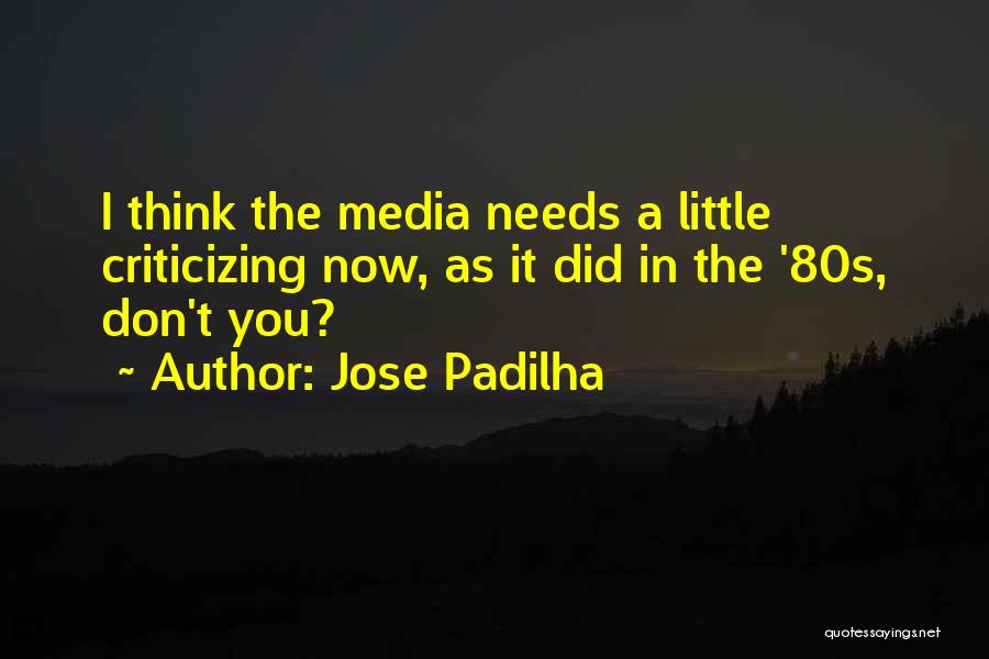 Jose Padilha Quotes: I Think The Media Needs A Little Criticizing Now, As It Did In The '80s, Don't You?