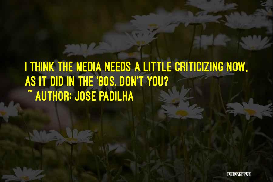 Jose Padilha Quotes: I Think The Media Needs A Little Criticizing Now, As It Did In The '80s, Don't You?