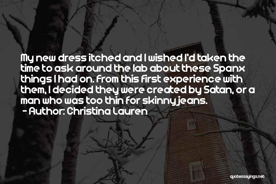 Christina Lauren Quotes: My New Dress Itched And I Wished I'd Taken The Time To Ask Around The Lab About These Spanx Things