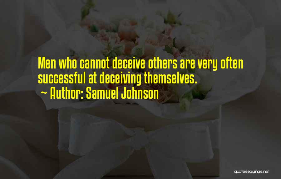 Samuel Johnson Quotes: Men Who Cannot Deceive Others Are Very Often Successful At Deceiving Themselves.