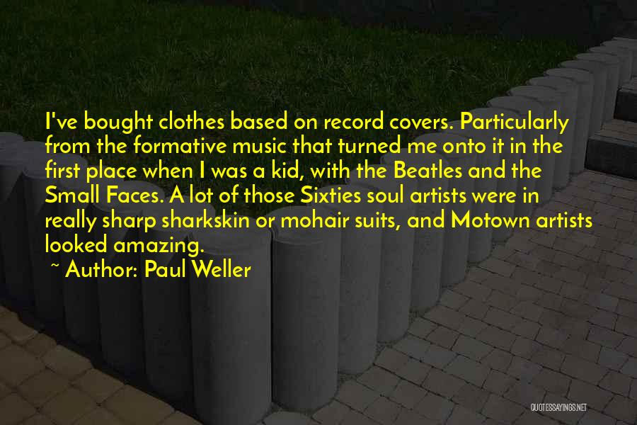 Paul Weller Quotes: I've Bought Clothes Based On Record Covers. Particularly From The Formative Music That Turned Me Onto It In The First