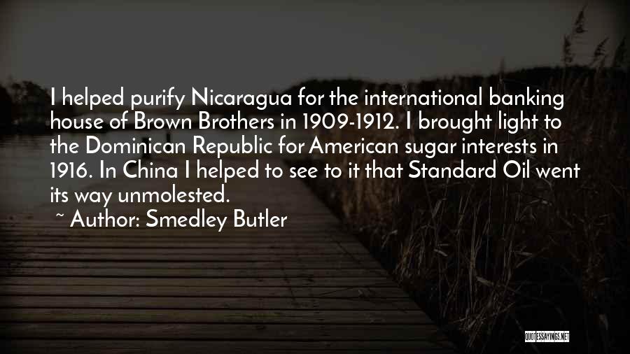 Smedley Butler Quotes: I Helped Purify Nicaragua For The International Banking House Of Brown Brothers In 1909-1912. I Brought Light To The Dominican