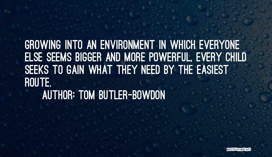 Tom Butler-Bowdon Quotes: Growing Into An Environment In Which Everyone Else Seems Bigger And More Powerful, Every Child Seeks To Gain What They