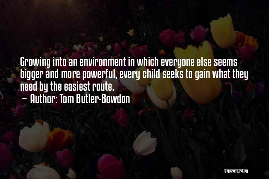 Tom Butler-Bowdon Quotes: Growing Into An Environment In Which Everyone Else Seems Bigger And More Powerful, Every Child Seeks To Gain What They