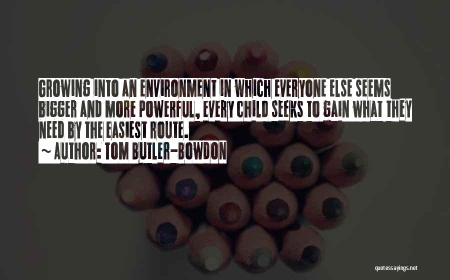 Tom Butler-Bowdon Quotes: Growing Into An Environment In Which Everyone Else Seems Bigger And More Powerful, Every Child Seeks To Gain What They