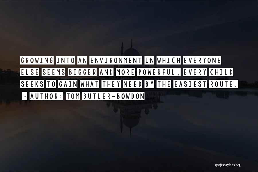 Tom Butler-Bowdon Quotes: Growing Into An Environment In Which Everyone Else Seems Bigger And More Powerful, Every Child Seeks To Gain What They