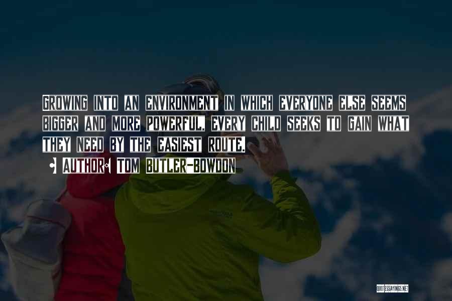 Tom Butler-Bowdon Quotes: Growing Into An Environment In Which Everyone Else Seems Bigger And More Powerful, Every Child Seeks To Gain What They