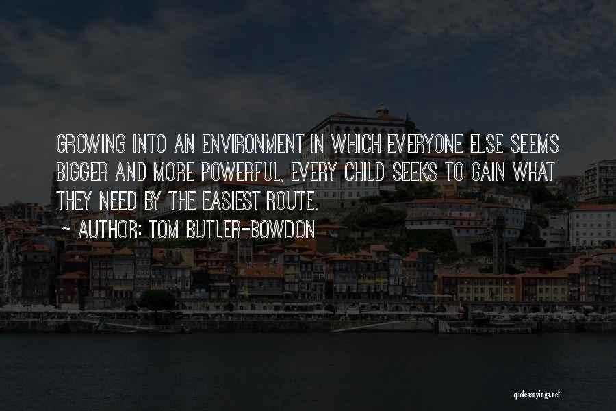 Tom Butler-Bowdon Quotes: Growing Into An Environment In Which Everyone Else Seems Bigger And More Powerful, Every Child Seeks To Gain What They