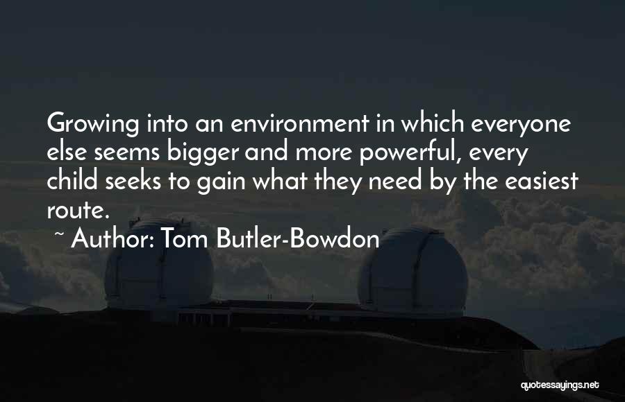 Tom Butler-Bowdon Quotes: Growing Into An Environment In Which Everyone Else Seems Bigger And More Powerful, Every Child Seeks To Gain What They