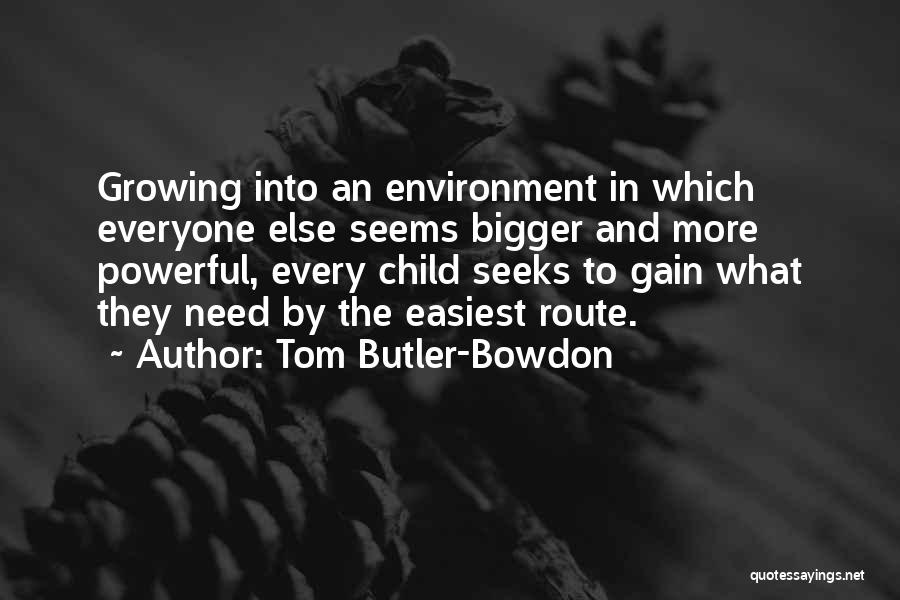 Tom Butler-Bowdon Quotes: Growing Into An Environment In Which Everyone Else Seems Bigger And More Powerful, Every Child Seeks To Gain What They