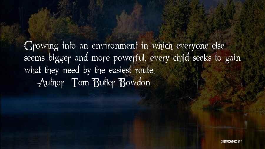 Tom Butler-Bowdon Quotes: Growing Into An Environment In Which Everyone Else Seems Bigger And More Powerful, Every Child Seeks To Gain What They