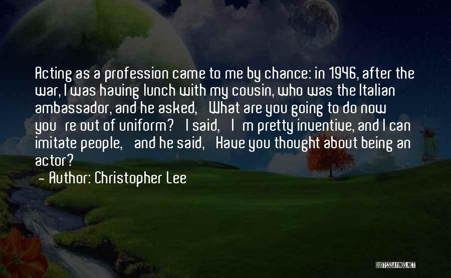 Christopher Lee Quotes: Acting As A Profession Came To Me By Chance: In 1946, After The War, I Was Having Lunch With My