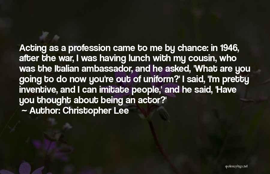 Christopher Lee Quotes: Acting As A Profession Came To Me By Chance: In 1946, After The War, I Was Having Lunch With My