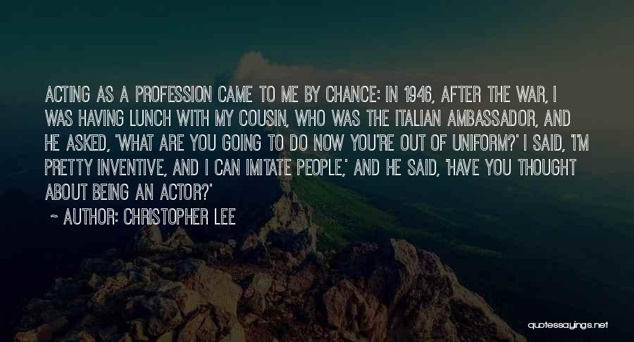 Christopher Lee Quotes: Acting As A Profession Came To Me By Chance: In 1946, After The War, I Was Having Lunch With My