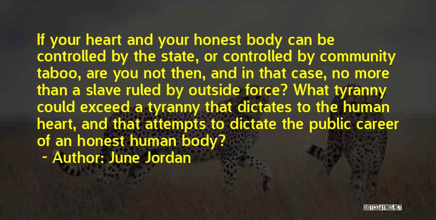 June Jordan Quotes: If Your Heart And Your Honest Body Can Be Controlled By The State, Or Controlled By Community Taboo, Are You