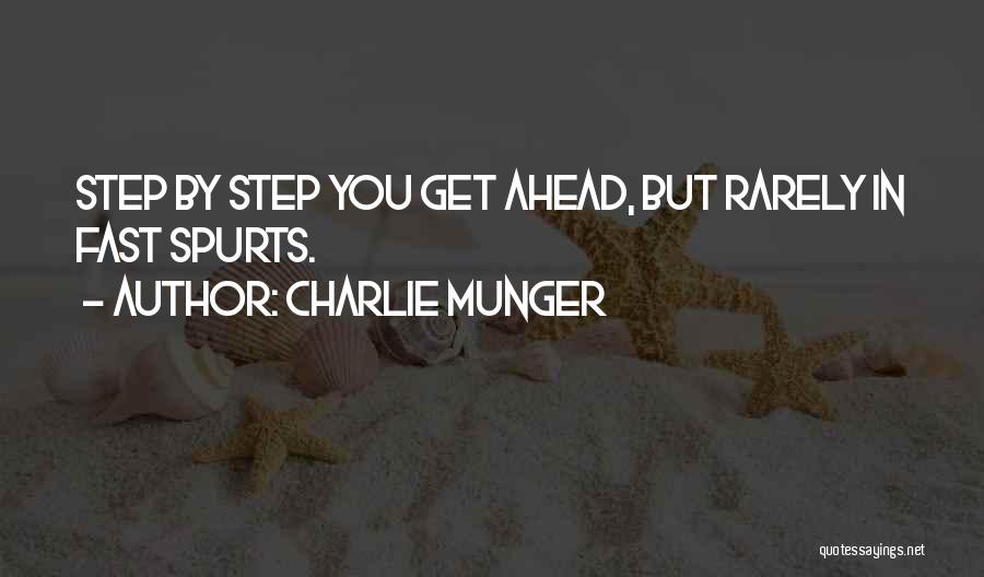 Charlie Munger Quotes: Step By Step You Get Ahead, But Rarely In Fast Spurts.