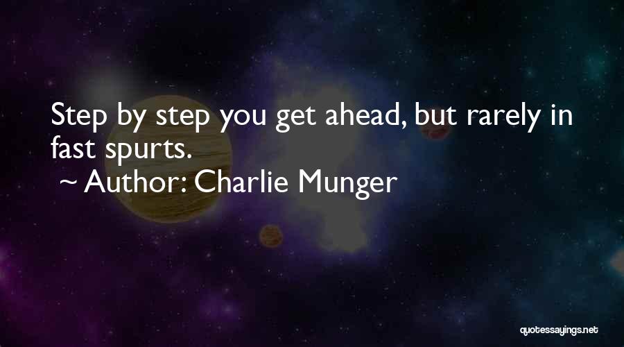 Charlie Munger Quotes: Step By Step You Get Ahead, But Rarely In Fast Spurts.