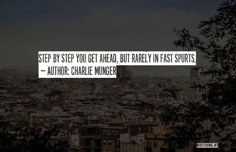 Charlie Munger Quotes: Step By Step You Get Ahead, But Rarely In Fast Spurts.