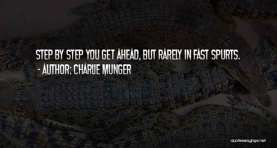 Charlie Munger Quotes: Step By Step You Get Ahead, But Rarely In Fast Spurts.