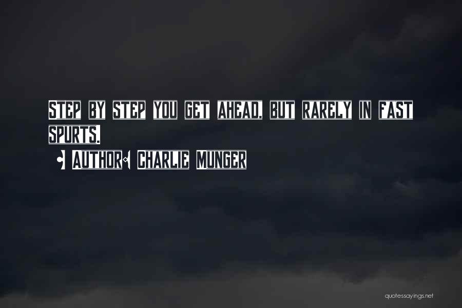 Charlie Munger Quotes: Step By Step You Get Ahead, But Rarely In Fast Spurts.