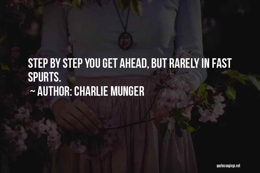 Charlie Munger Quotes: Step By Step You Get Ahead, But Rarely In Fast Spurts.