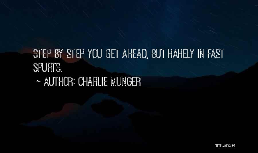 Charlie Munger Quotes: Step By Step You Get Ahead, But Rarely In Fast Spurts.