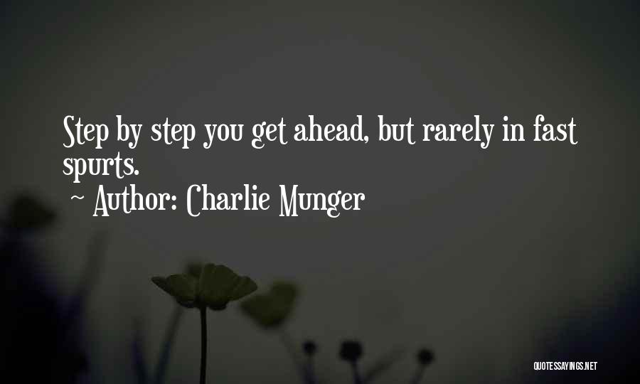 Charlie Munger Quotes: Step By Step You Get Ahead, But Rarely In Fast Spurts.