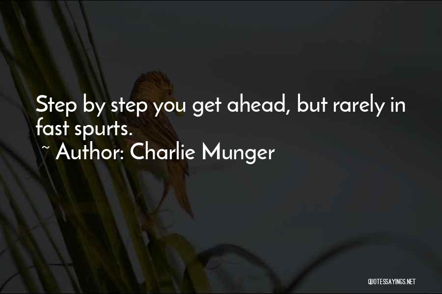 Charlie Munger Quotes: Step By Step You Get Ahead, But Rarely In Fast Spurts.