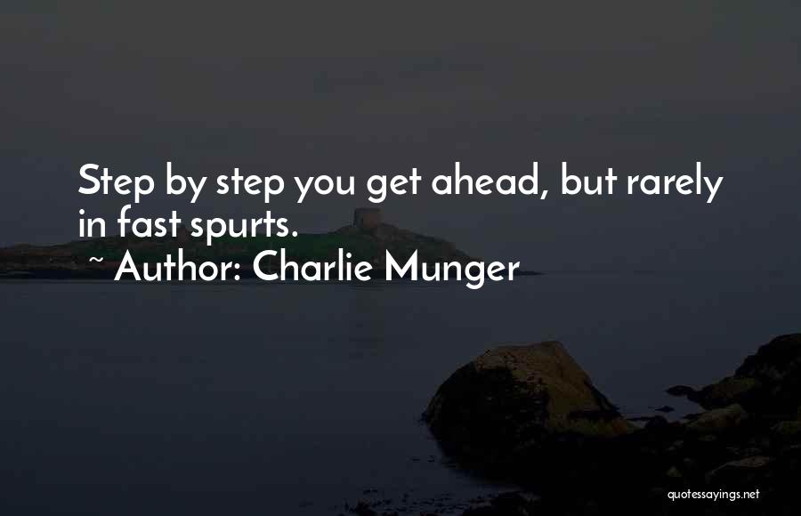 Charlie Munger Quotes: Step By Step You Get Ahead, But Rarely In Fast Spurts.