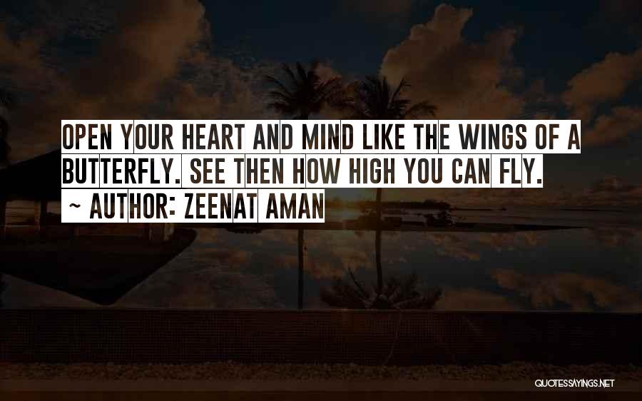 Zeenat Aman Quotes: Open Your Heart And Mind Like The Wings Of A Butterfly. See Then How High You Can Fly.