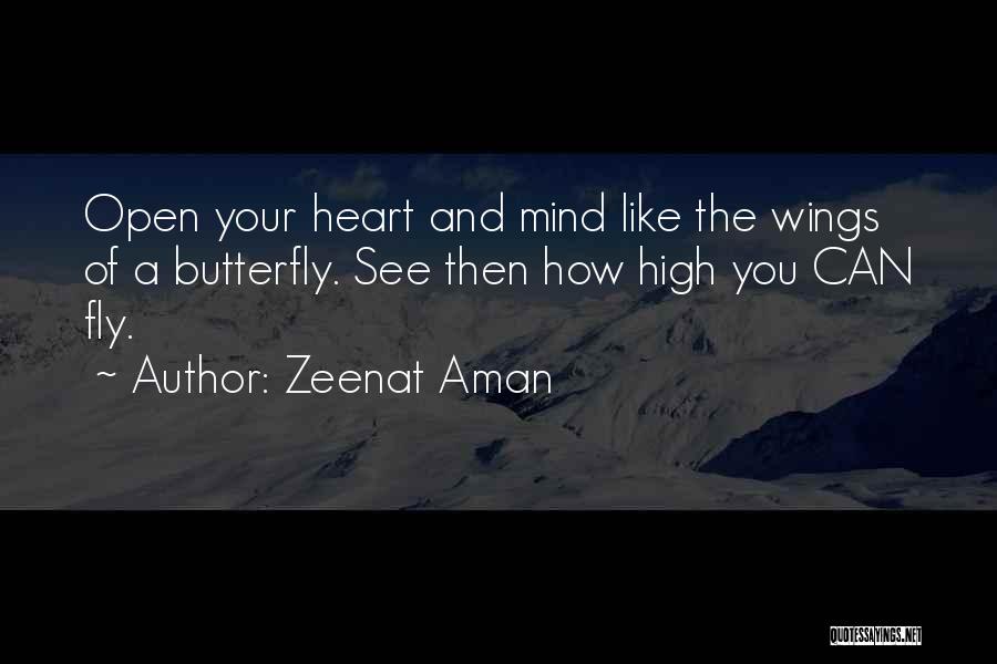 Zeenat Aman Quotes: Open Your Heart And Mind Like The Wings Of A Butterfly. See Then How High You Can Fly.