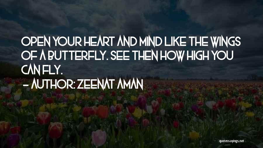 Zeenat Aman Quotes: Open Your Heart And Mind Like The Wings Of A Butterfly. See Then How High You Can Fly.