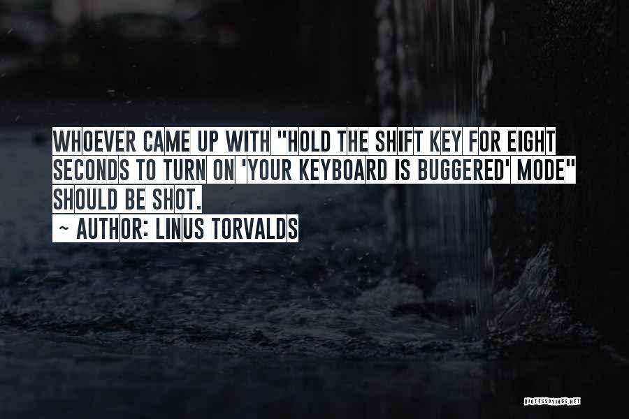 Linus Torvalds Quotes: Whoever Came Up With Hold The Shift Key For Eight Seconds To Turn On 'your Keyboard Is Buggered' Mode Should