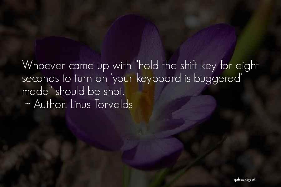 Linus Torvalds Quotes: Whoever Came Up With Hold The Shift Key For Eight Seconds To Turn On 'your Keyboard Is Buggered' Mode Should