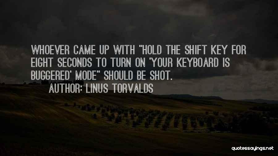 Linus Torvalds Quotes: Whoever Came Up With Hold The Shift Key For Eight Seconds To Turn On 'your Keyboard Is Buggered' Mode Should