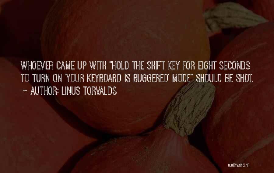 Linus Torvalds Quotes: Whoever Came Up With Hold The Shift Key For Eight Seconds To Turn On 'your Keyboard Is Buggered' Mode Should