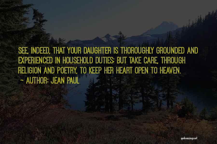 Jean Paul Quotes: See, Indeed, That Your Daughter Is Thoroughly Grounded And Experienced In Household Duties; But Take Care, Through Religion And Poetry,