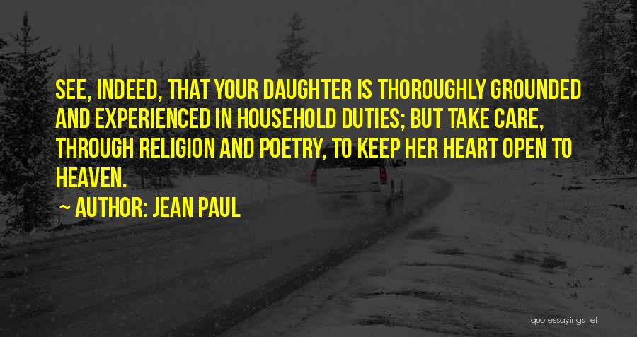 Jean Paul Quotes: See, Indeed, That Your Daughter Is Thoroughly Grounded And Experienced In Household Duties; But Take Care, Through Religion And Poetry,