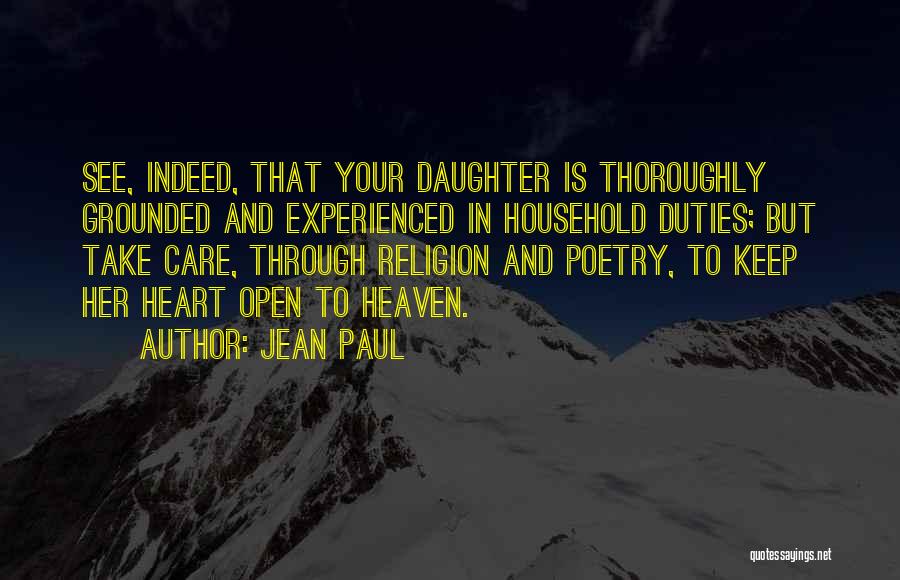 Jean Paul Quotes: See, Indeed, That Your Daughter Is Thoroughly Grounded And Experienced In Household Duties; But Take Care, Through Religion And Poetry,