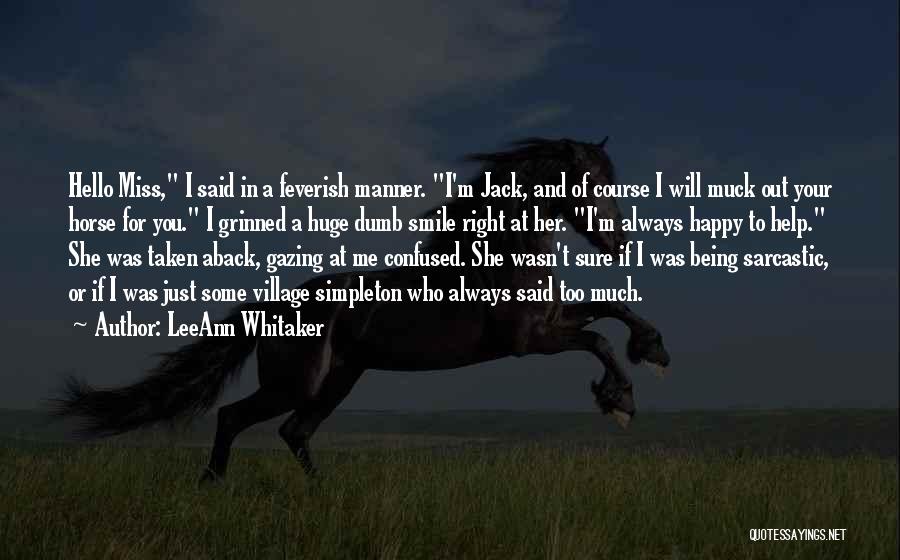 LeeAnn Whitaker Quotes: Hello Miss, I Said In A Feverish Manner. I'm Jack, And Of Course I Will Muck Out Your Horse For