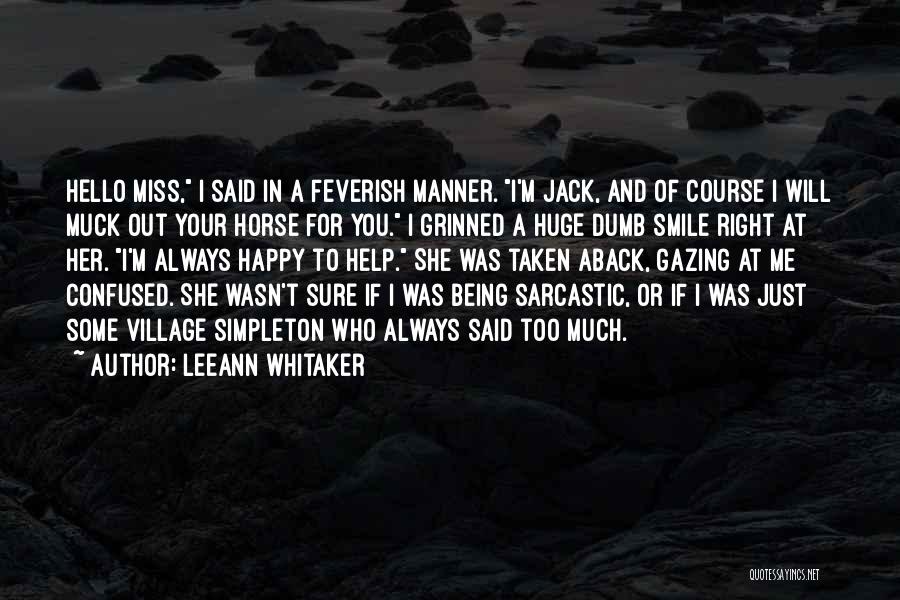 LeeAnn Whitaker Quotes: Hello Miss, I Said In A Feverish Manner. I'm Jack, And Of Course I Will Muck Out Your Horse For