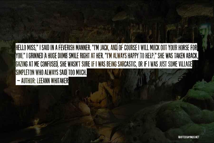 LeeAnn Whitaker Quotes: Hello Miss, I Said In A Feverish Manner. I'm Jack, And Of Course I Will Muck Out Your Horse For