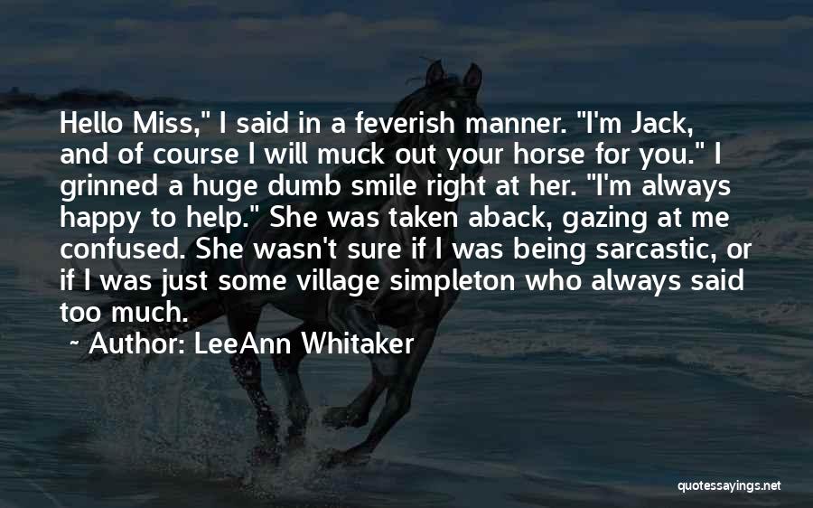 LeeAnn Whitaker Quotes: Hello Miss, I Said In A Feverish Manner. I'm Jack, And Of Course I Will Muck Out Your Horse For