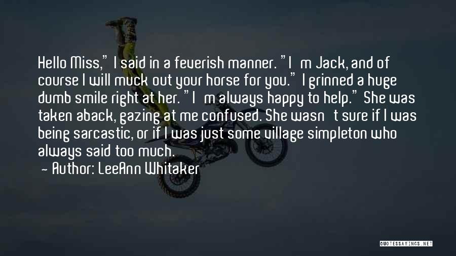 LeeAnn Whitaker Quotes: Hello Miss, I Said In A Feverish Manner. I'm Jack, And Of Course I Will Muck Out Your Horse For