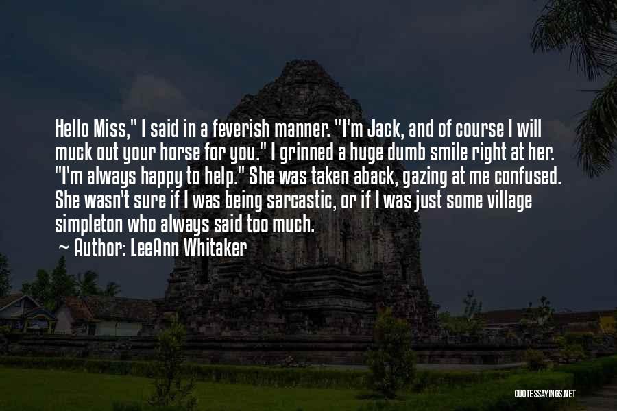 LeeAnn Whitaker Quotes: Hello Miss, I Said In A Feverish Manner. I'm Jack, And Of Course I Will Muck Out Your Horse For