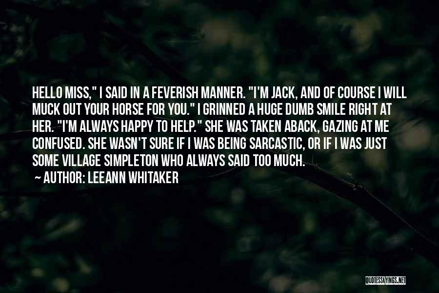 LeeAnn Whitaker Quotes: Hello Miss, I Said In A Feverish Manner. I'm Jack, And Of Course I Will Muck Out Your Horse For