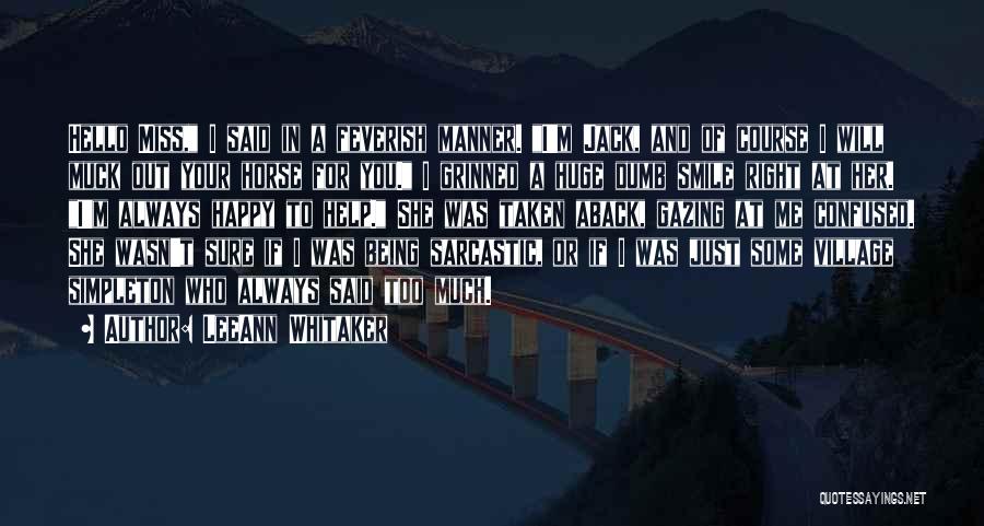 LeeAnn Whitaker Quotes: Hello Miss, I Said In A Feverish Manner. I'm Jack, And Of Course I Will Muck Out Your Horse For